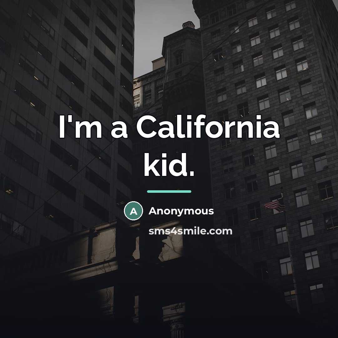 “I'm a California kid.…” quote by Anonymous