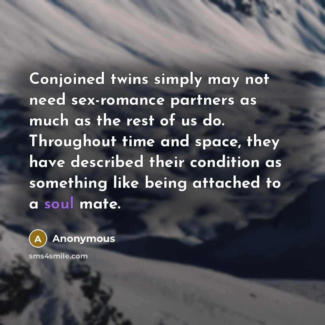 “Conjoined twins simply may not need sex-romance partners as much…” quote by Anonymous