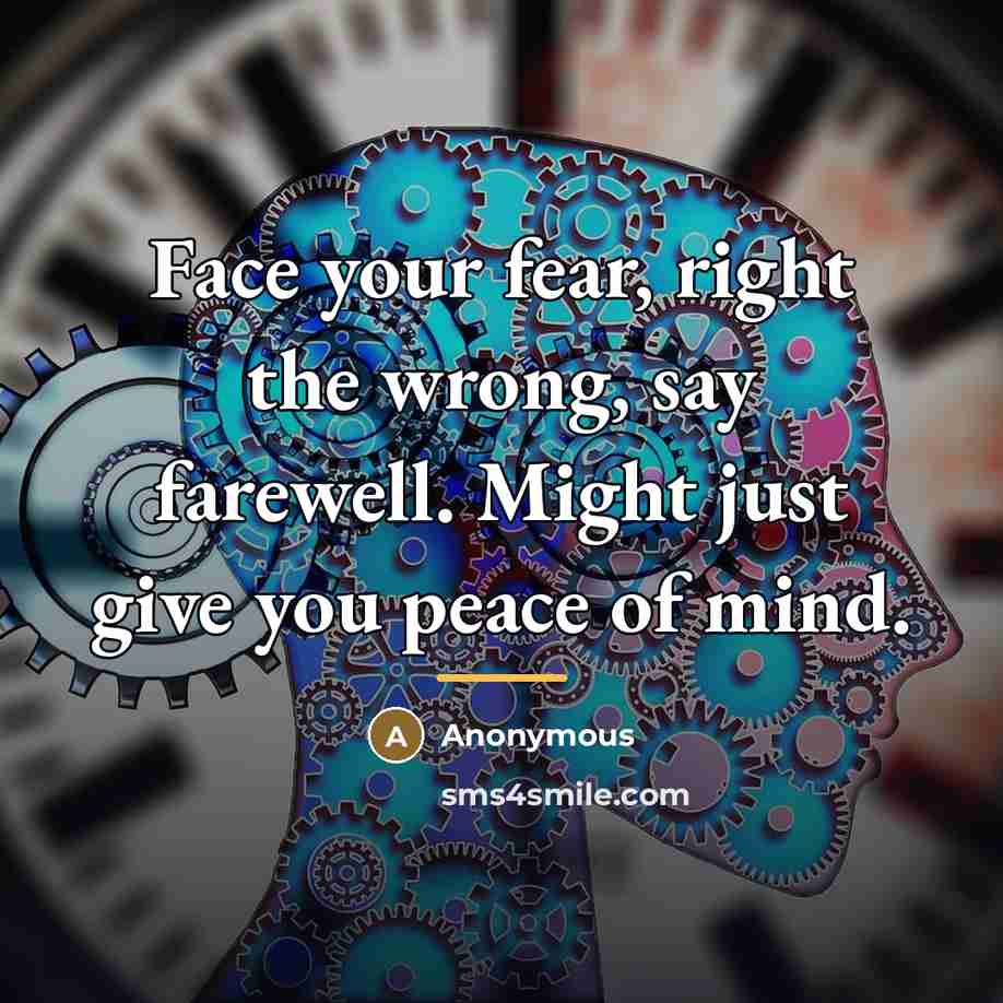 “Face your fear, right the wrong, say farewell. Might just…” quote by Anonymous