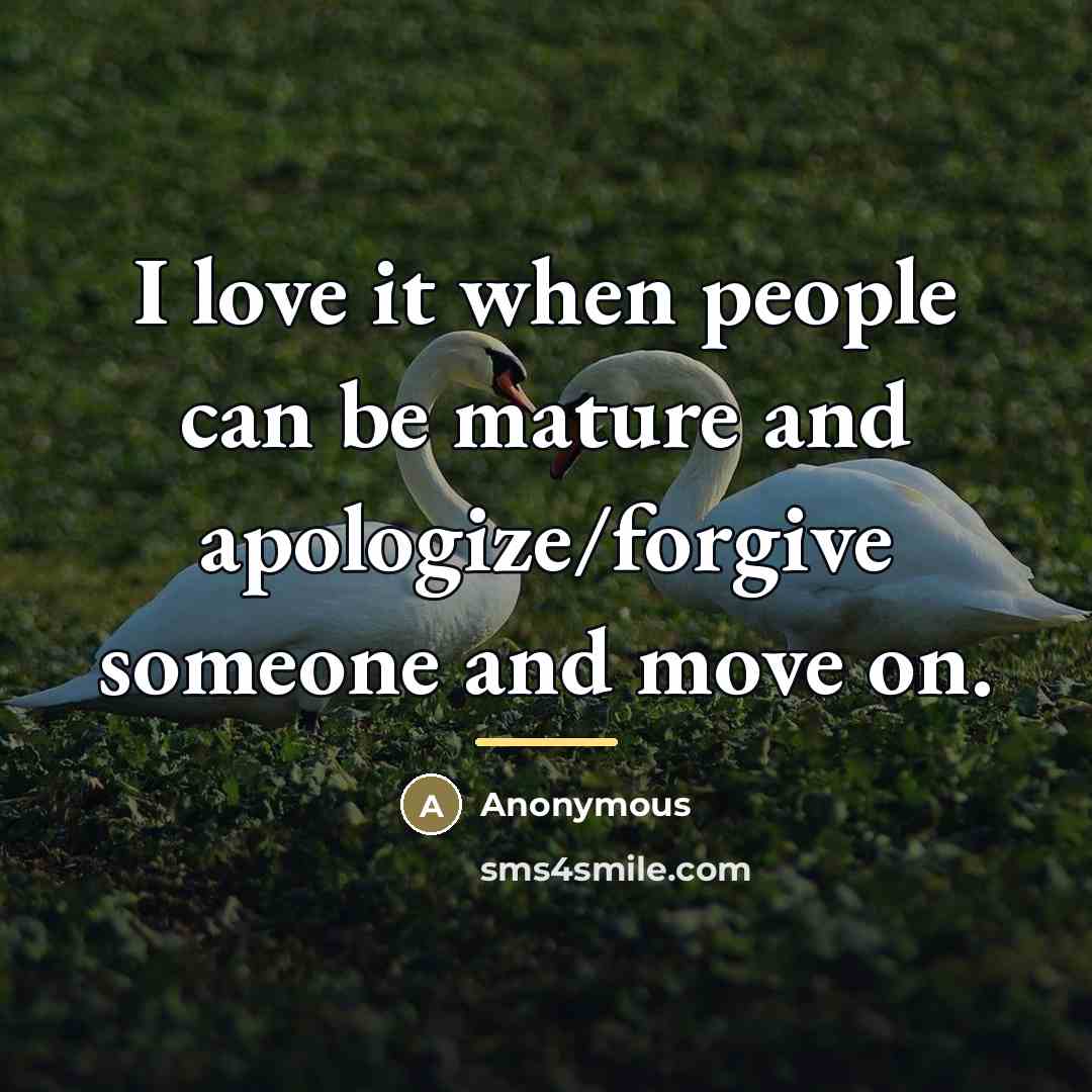 “I love it when people can be mature and apologize/forgive…” quote by Anonymous