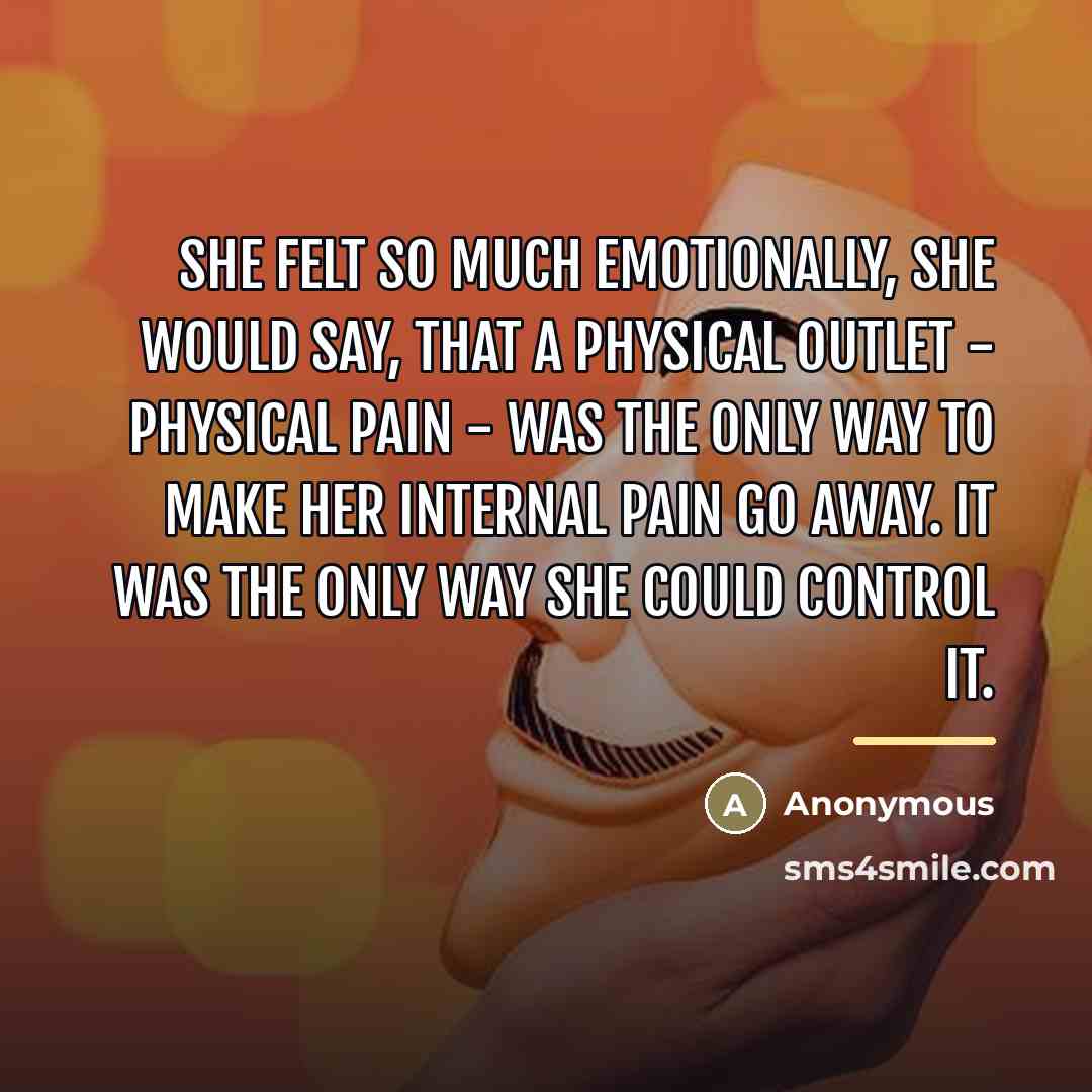 “She felt so much emotionally, she would say, that a…” quote by Anonymous