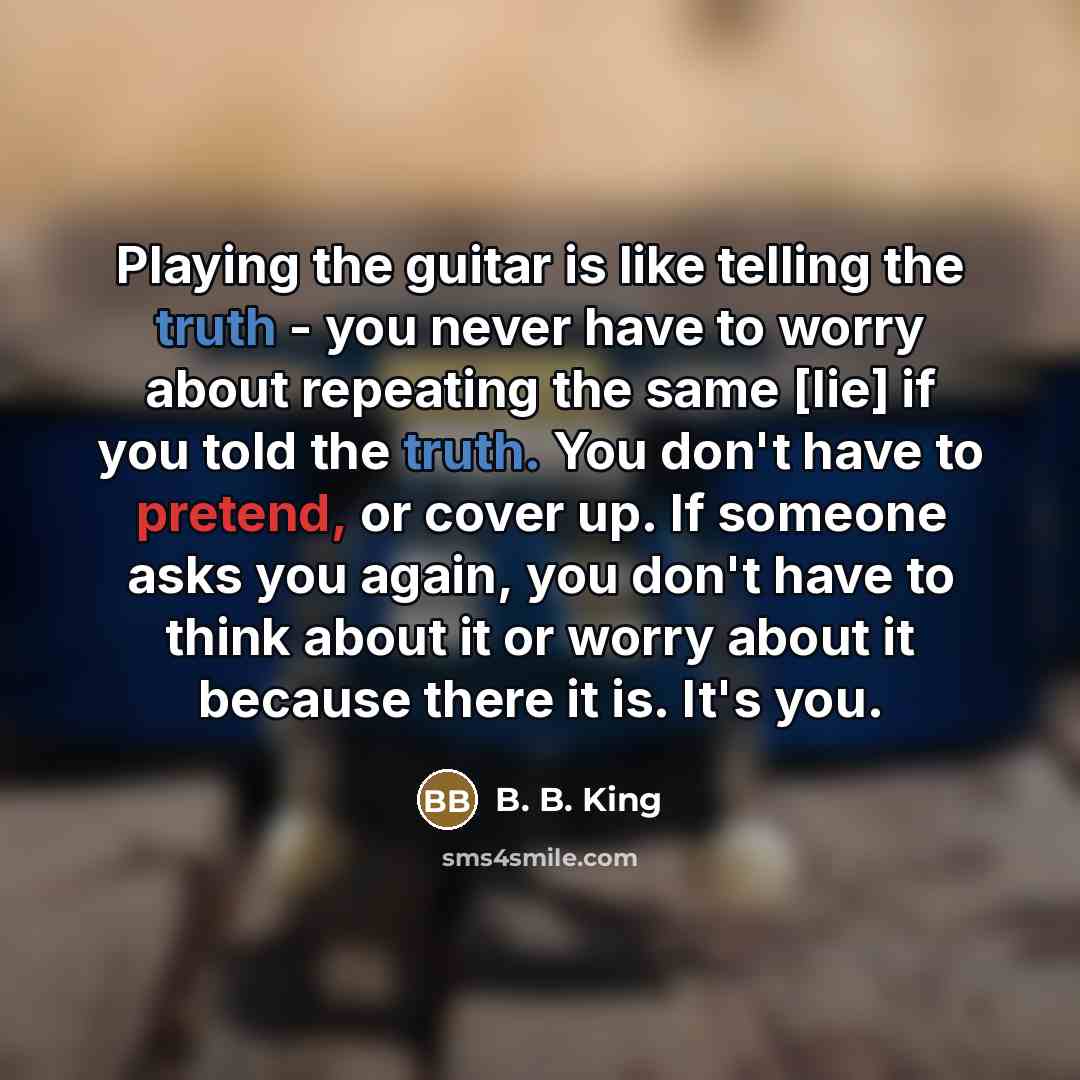 “Playing the guitar is like telling the truth - you…” quote by B. B. King