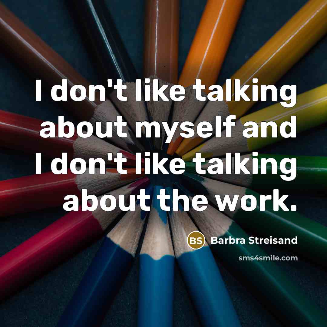 “I don't like talking about myself and I don't like…” quote by Barbra Streisand