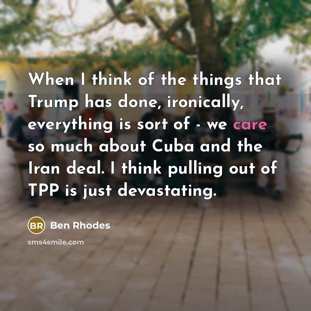 “When I think of the things that Trump has done,…” quote by Ben Rhodes