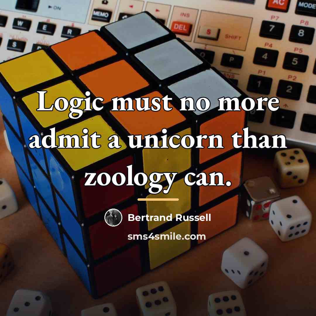 “Logic must no more admit a unicorn than zoology can.…” quote by Bertrand Russell