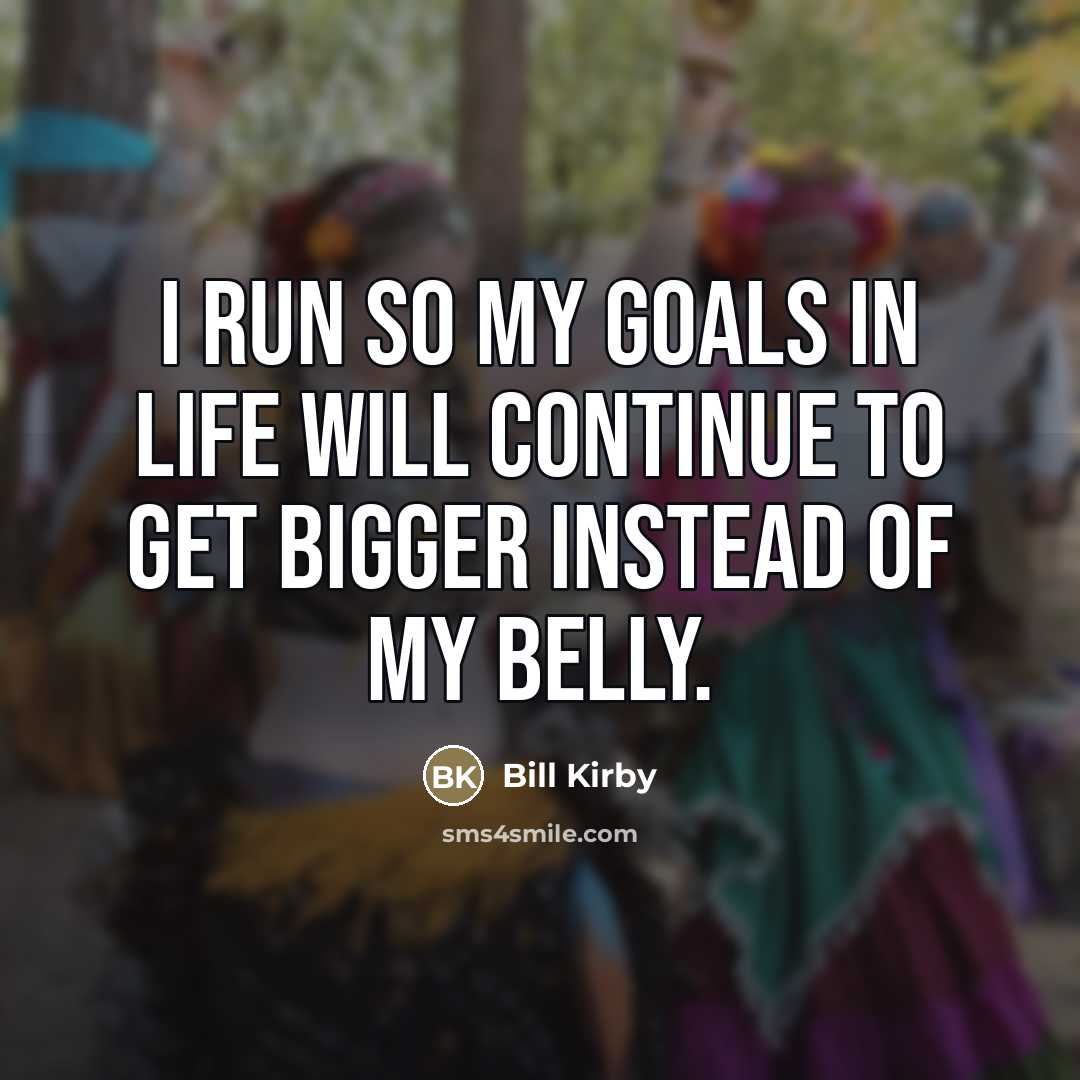 “I run so my goals in life will continue to…” quote by Bill Kirby