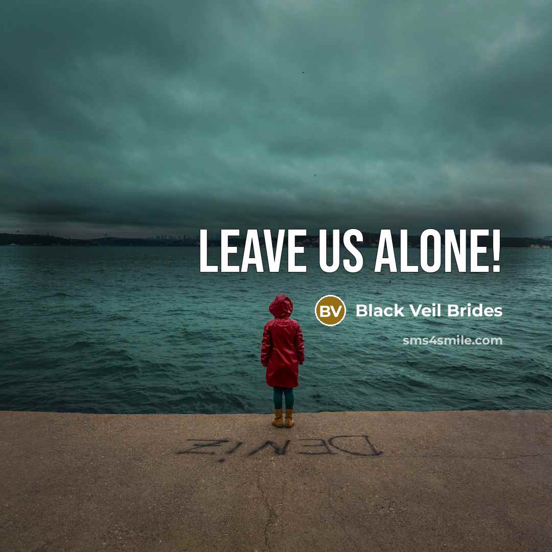 “Leave us alone!…” quote by Black Veil Brides