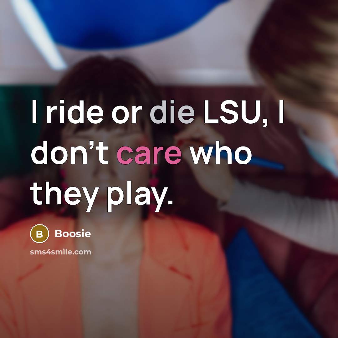 “I ride or die LSU, I don't care who they…” quote by Boosie