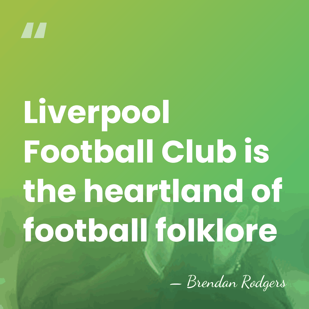 Liverpool Football Club is the heartland of football folklore - Brendan Rodgers