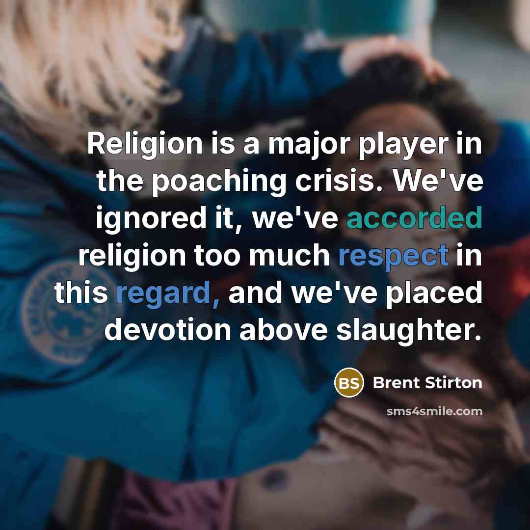 “Religion is a major player in the poaching crisis. We've…” quote by Brent Stirton