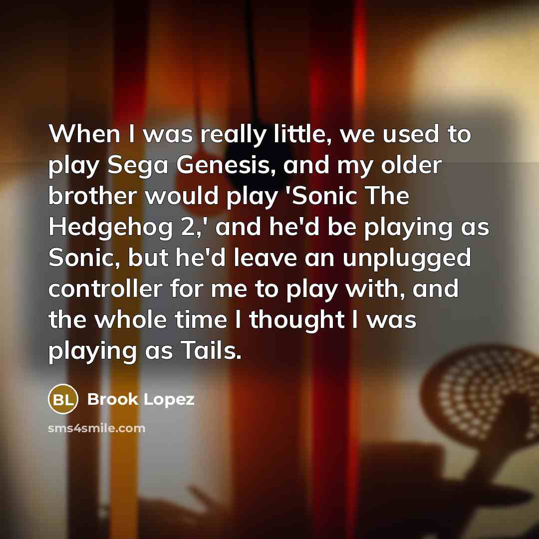 “When I was really little, we used to play Sega…” quote by Brook Lopez