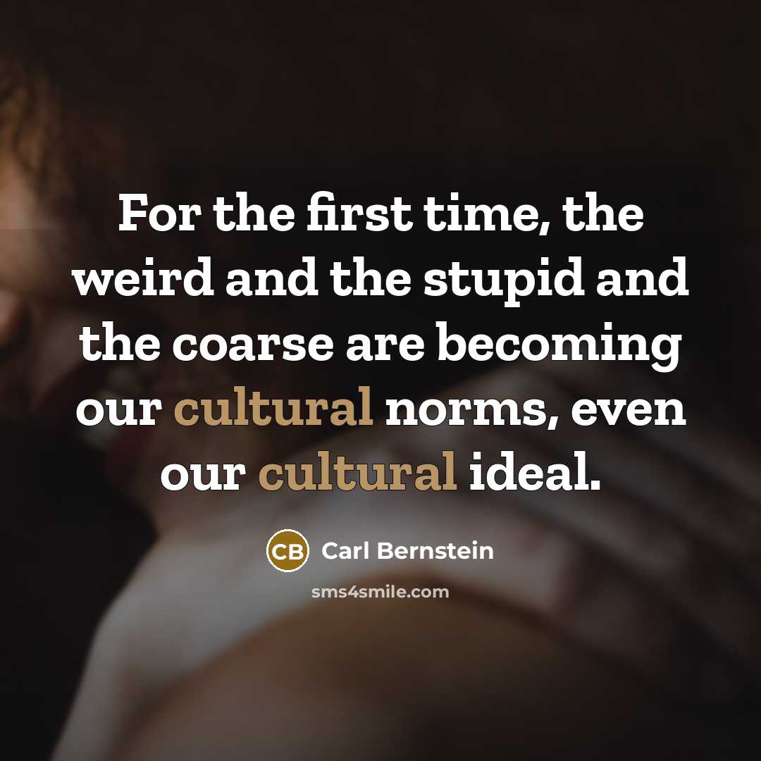 “For the first time, the weird and the stupid and…” quote by Carl Bernstein