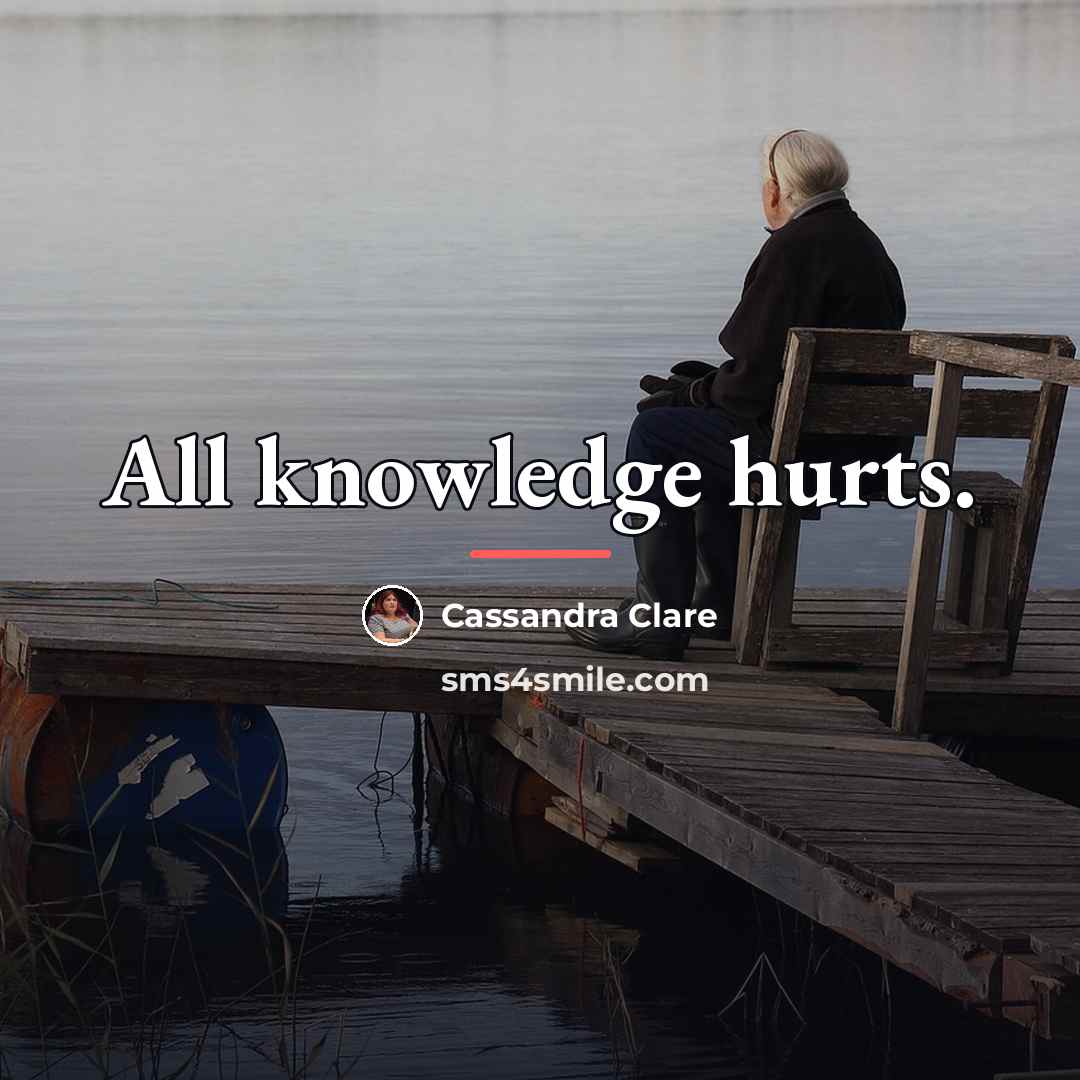 “All knowledge hurts.…” quote by Cassandra Clare