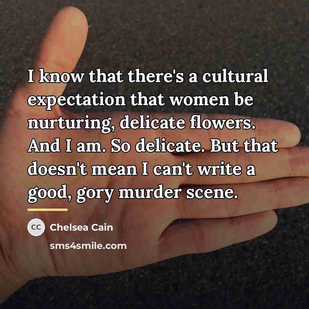 “I know that there's a cultural expectation that women be…” quote by Chelsea Cain