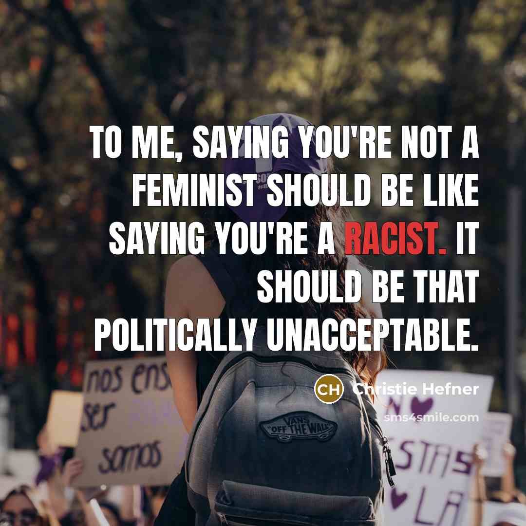 “To me, saying you're not a feminist should be like…” quote by Christie Hefner