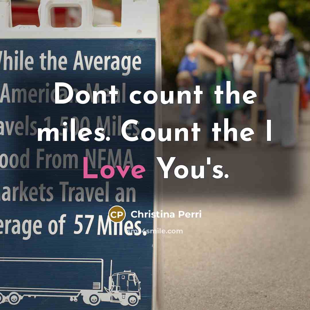 “Dont count the miles. Count the I Love You's.…” quote by Christina Perri
