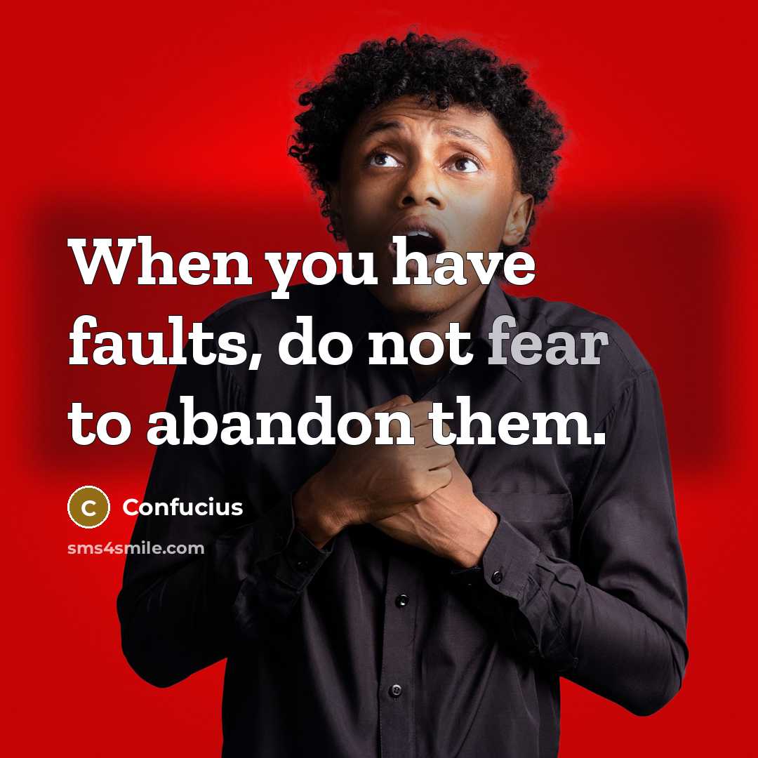“When you have faults, do not fear to abandon them.…” quote by Confucius