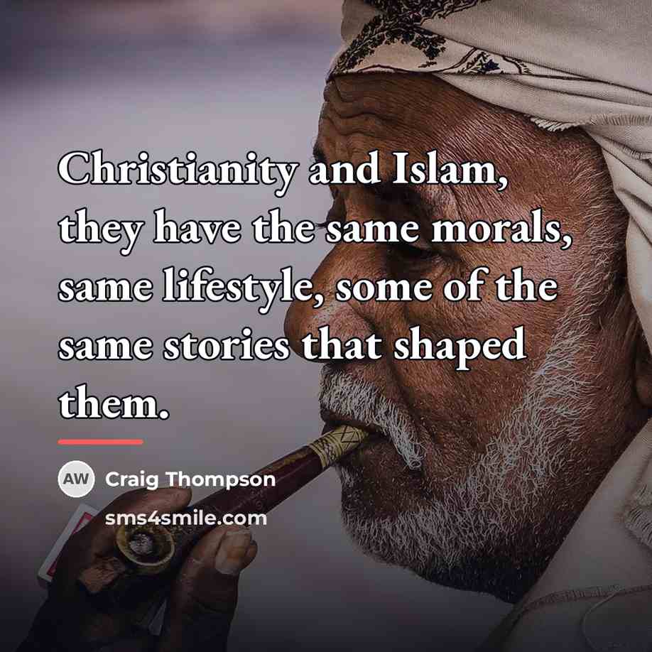 “Christianity and Islam, they have the same morals, same lifestyle,…” quote by Craig Thompson