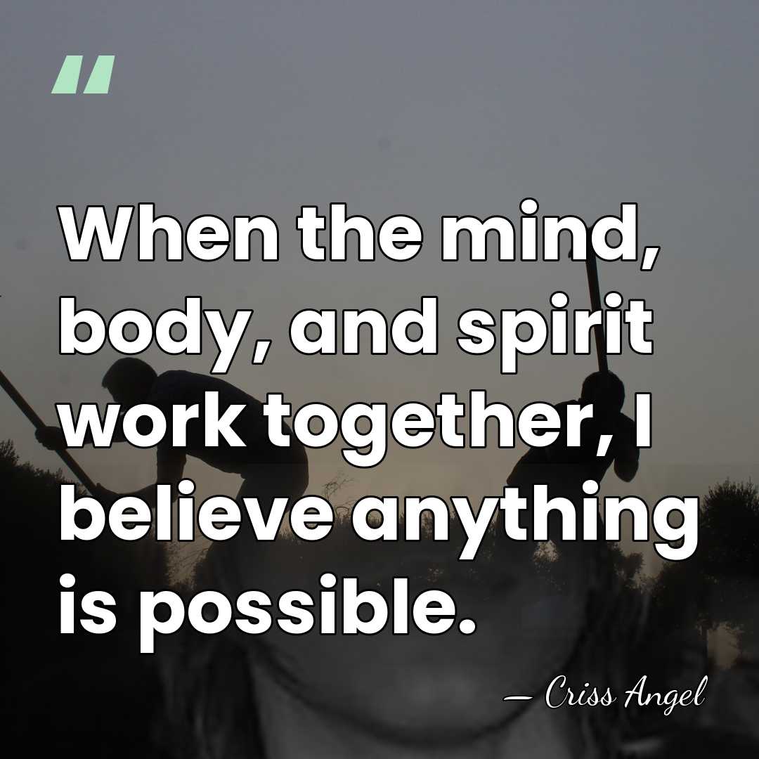 When the mind, body, and spirit work together, I believe anything is&hellip; - Criss Angel