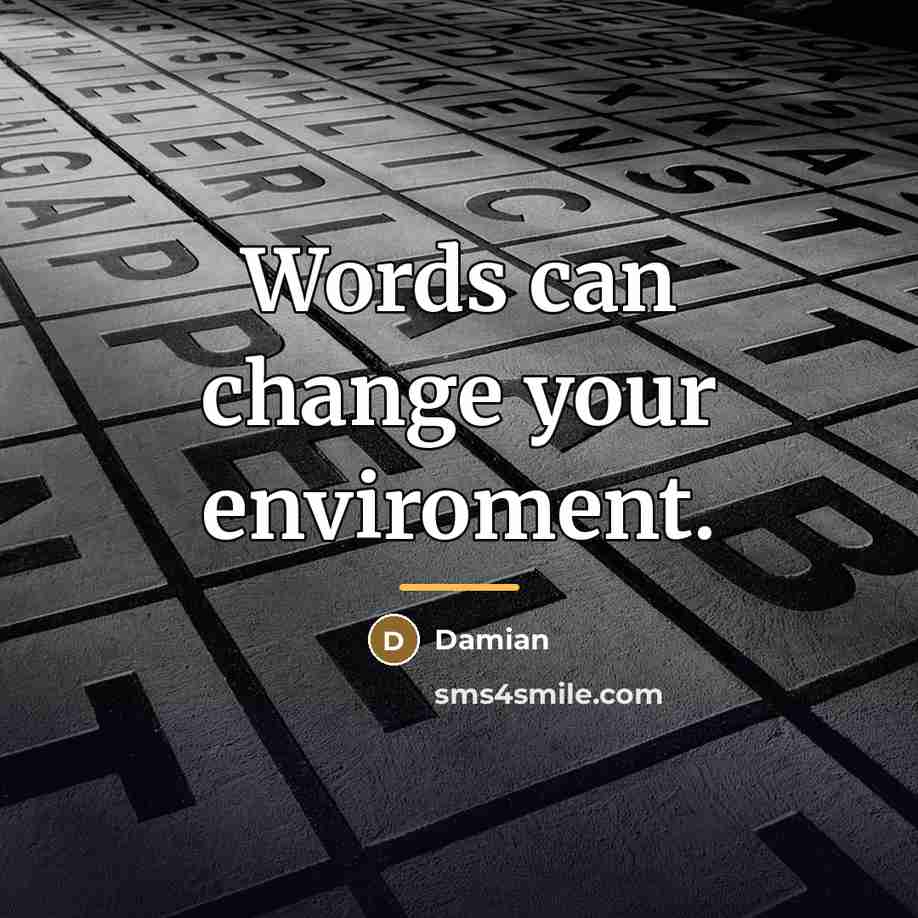 “Words can change your enviroment.…” quote by Damian