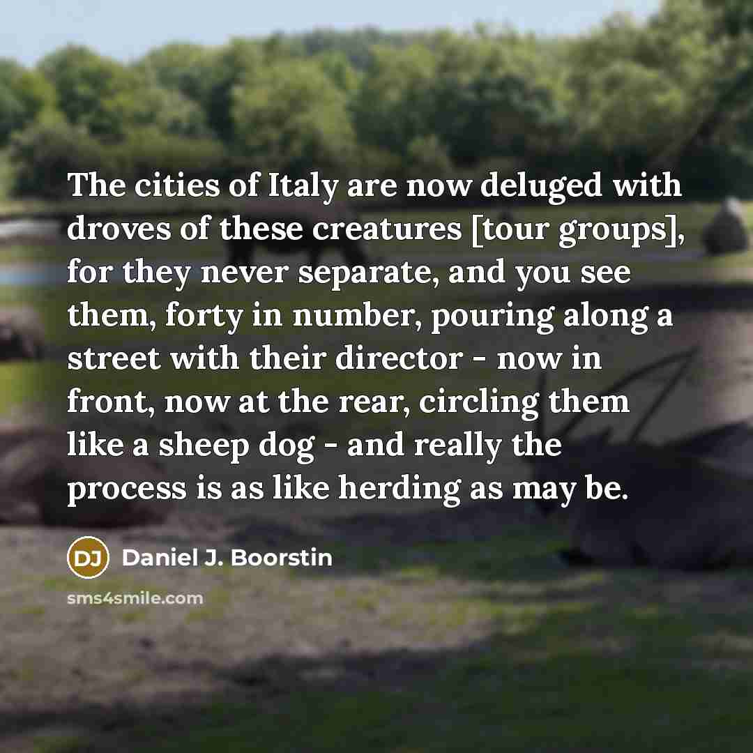 “The cities of Italy are now deluged with droves of…” quote by Daniel J. Boorstin
