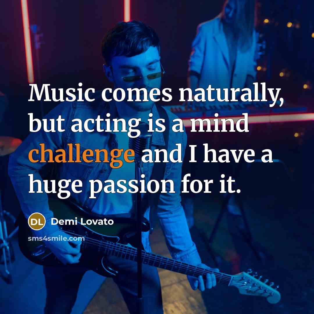 “Music comes naturally, but acting is a mind challenge and…” quote by Demi Lovato