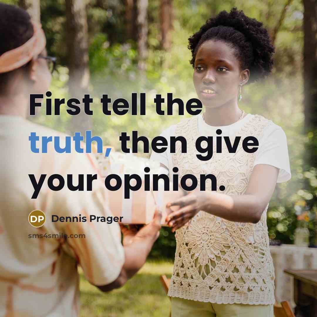 “First tell the truth, then give your opinion.…” quote by Dennis Prager
