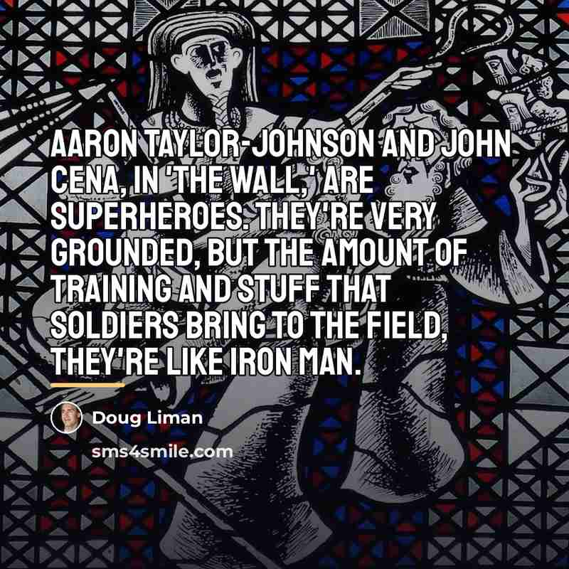 “Aaron Taylor-Johnson and John Cena, in 'The Wall,' are superheroes.…” quote by Doug Liman