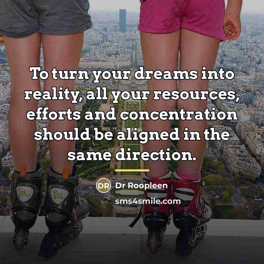 “To turn your dreams into reality, all your resources, efforts…” quote by Dr Roopleen