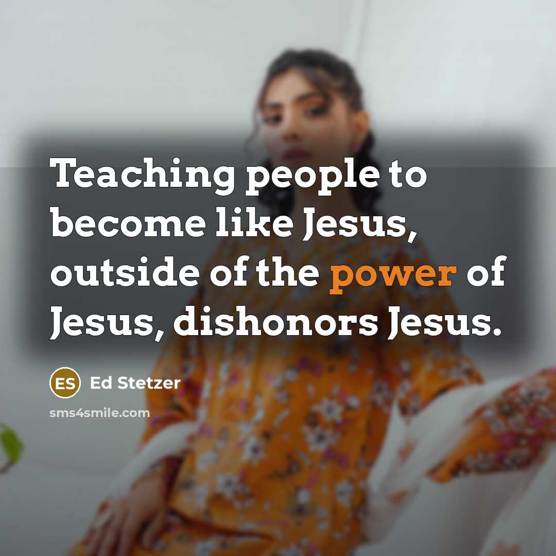 “Teaching people to become like Jesus, outside of the power…” quote by Ed Stetzer