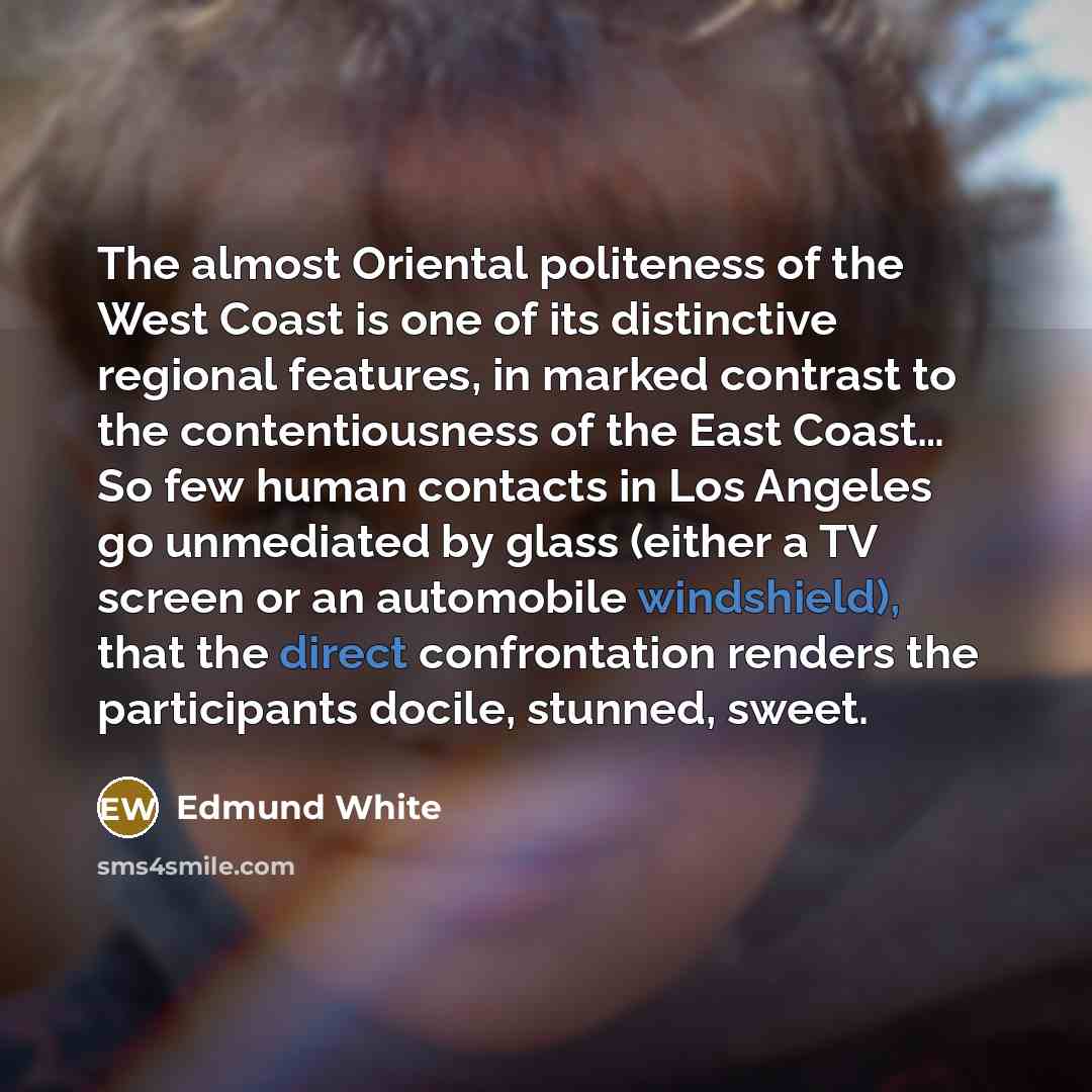 “The almost Oriental politeness of the West Coast is one…” quote by Edmund White