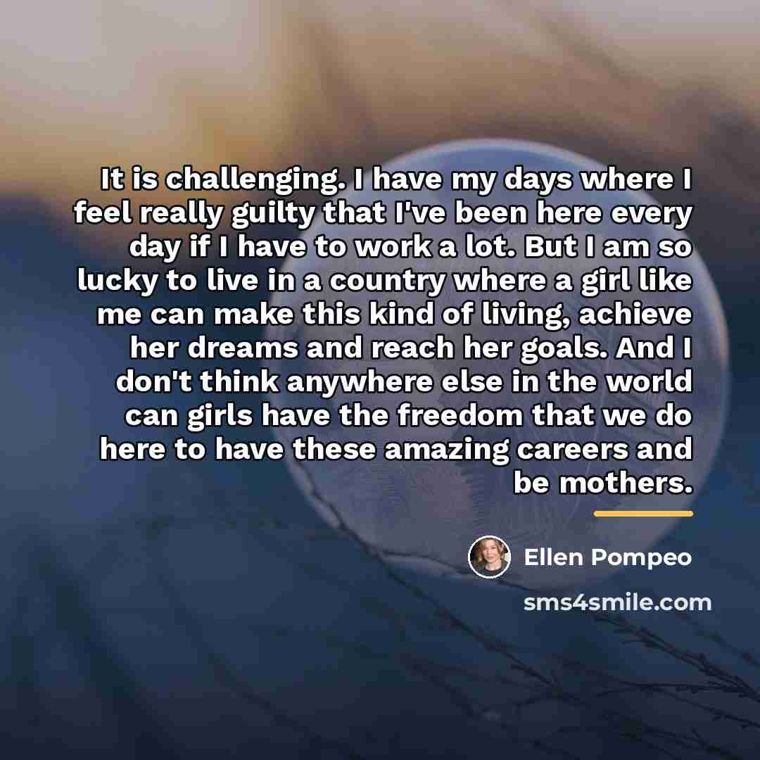 “It is challenging. I have my days where I feel…” quote by Ellen Pompeo