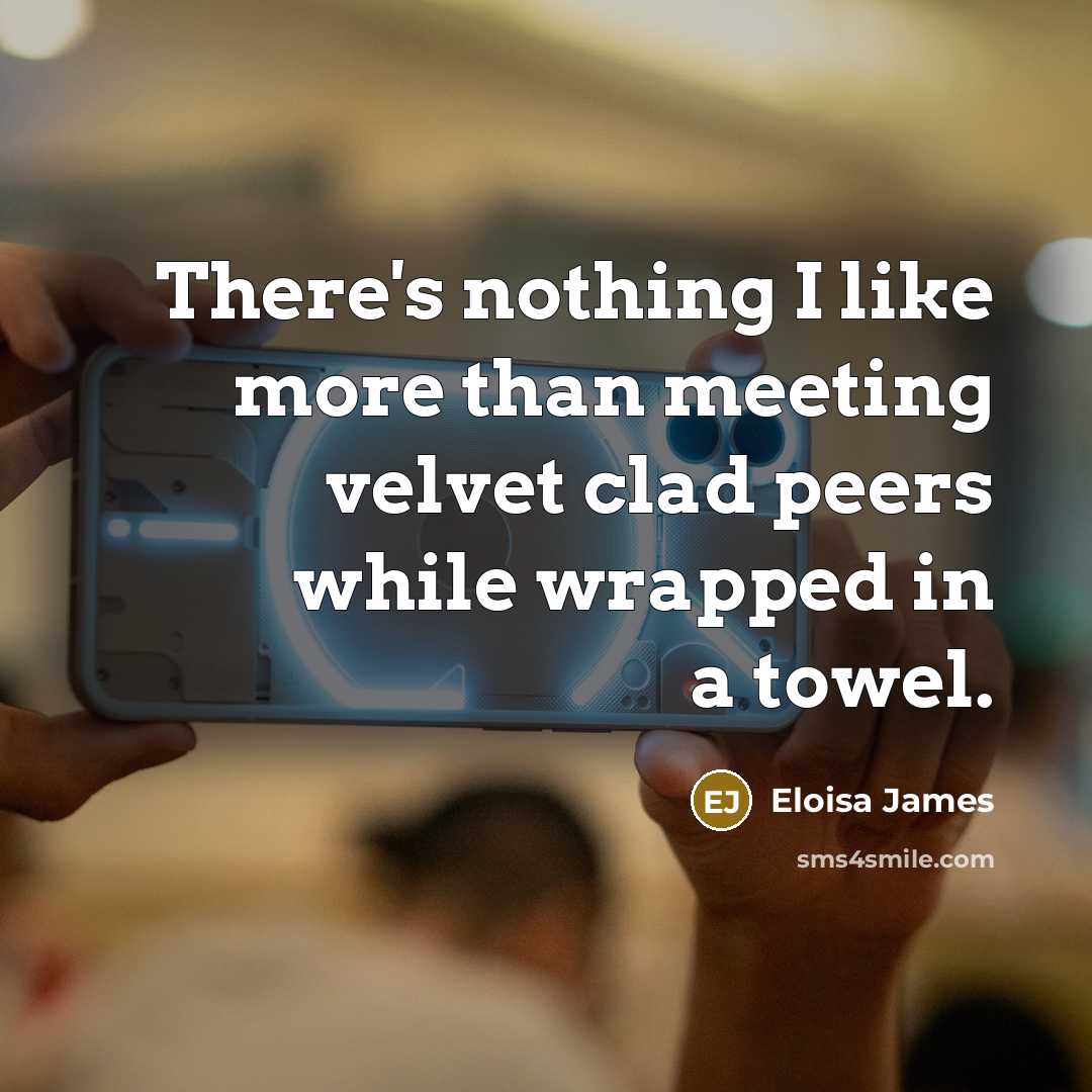“There's nothing I like more than meeting velvet clad peers…” quote by Eloisa James