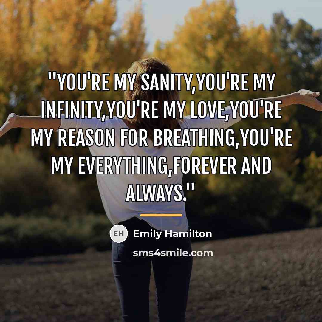 “''You're my sanity,you're my infinity,you're my love,you're my reason for…” quote by Emily Hamilton