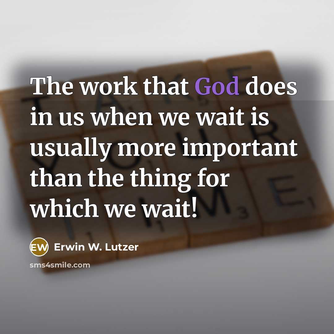 “The work that God does in us when we wait…” quote by Erwin W. Lutzer
