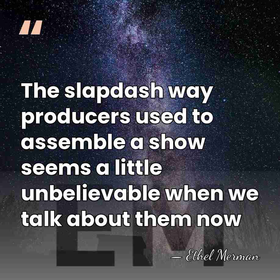 The slapdash way producers used to assemble a show seems a little&hellip; - Ethel Merman