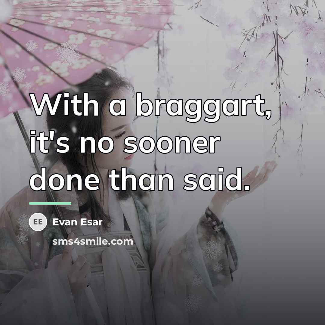 “With a braggart, it's no sooner done than said.…” quote by Evan Esar