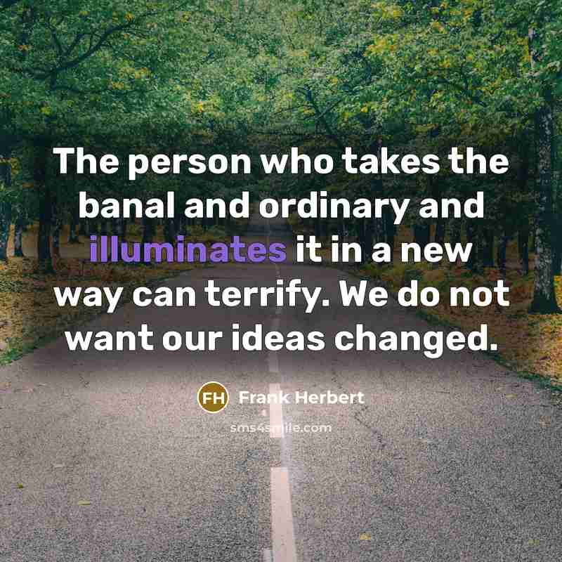 “The person who takes the banal and ordinary and illuminates…” quote by Frank Herbert