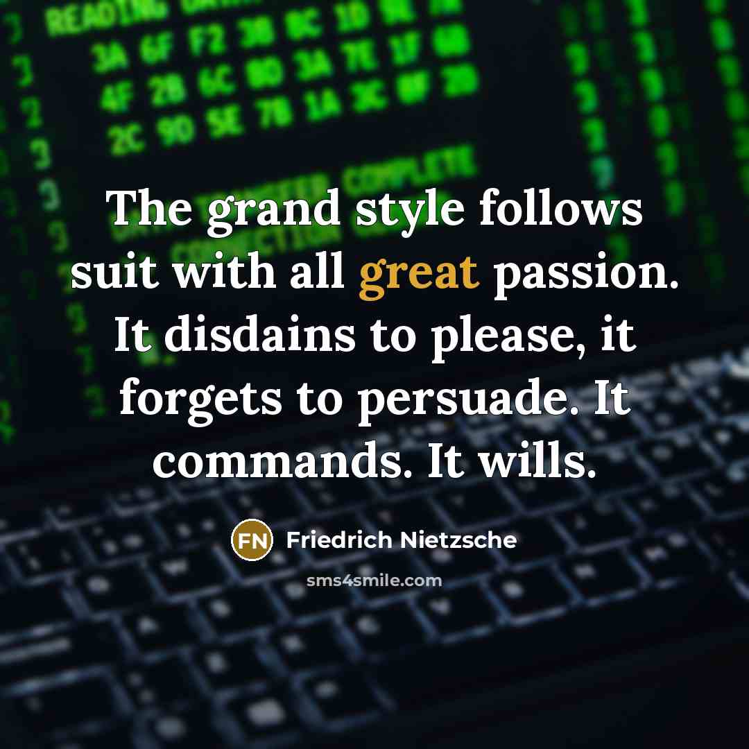 “The grand style follows suit with all great passion. It…” quote by Friedrich Nietzsche