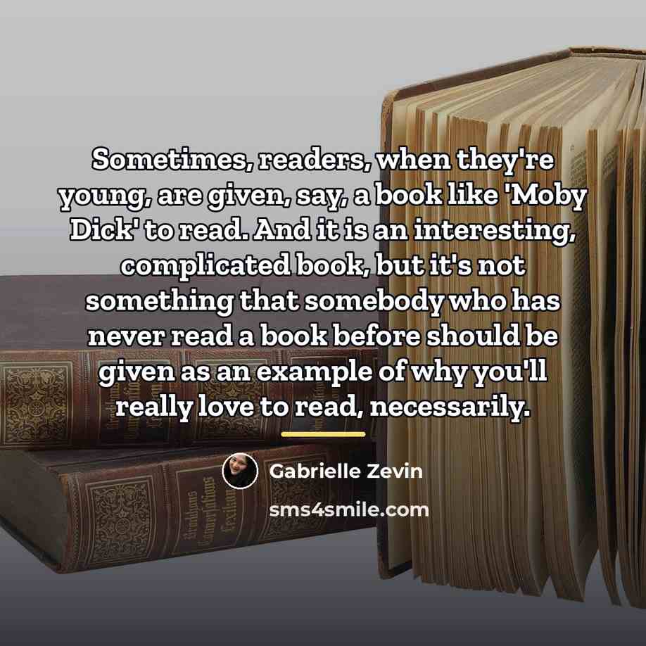“Sometimes, readers, when they're young, are given, say, a book…” quote by Gabrielle Zevin