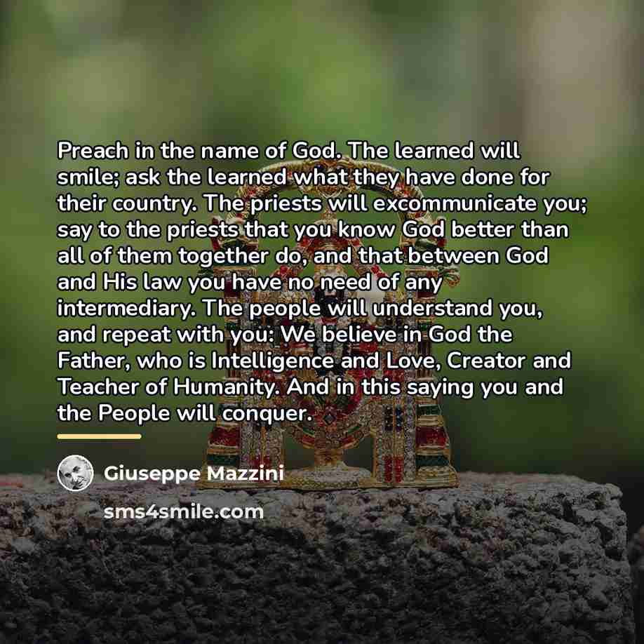 “Preach in the name of God. The learned will smile;…” quote by Giuseppe Mazzini