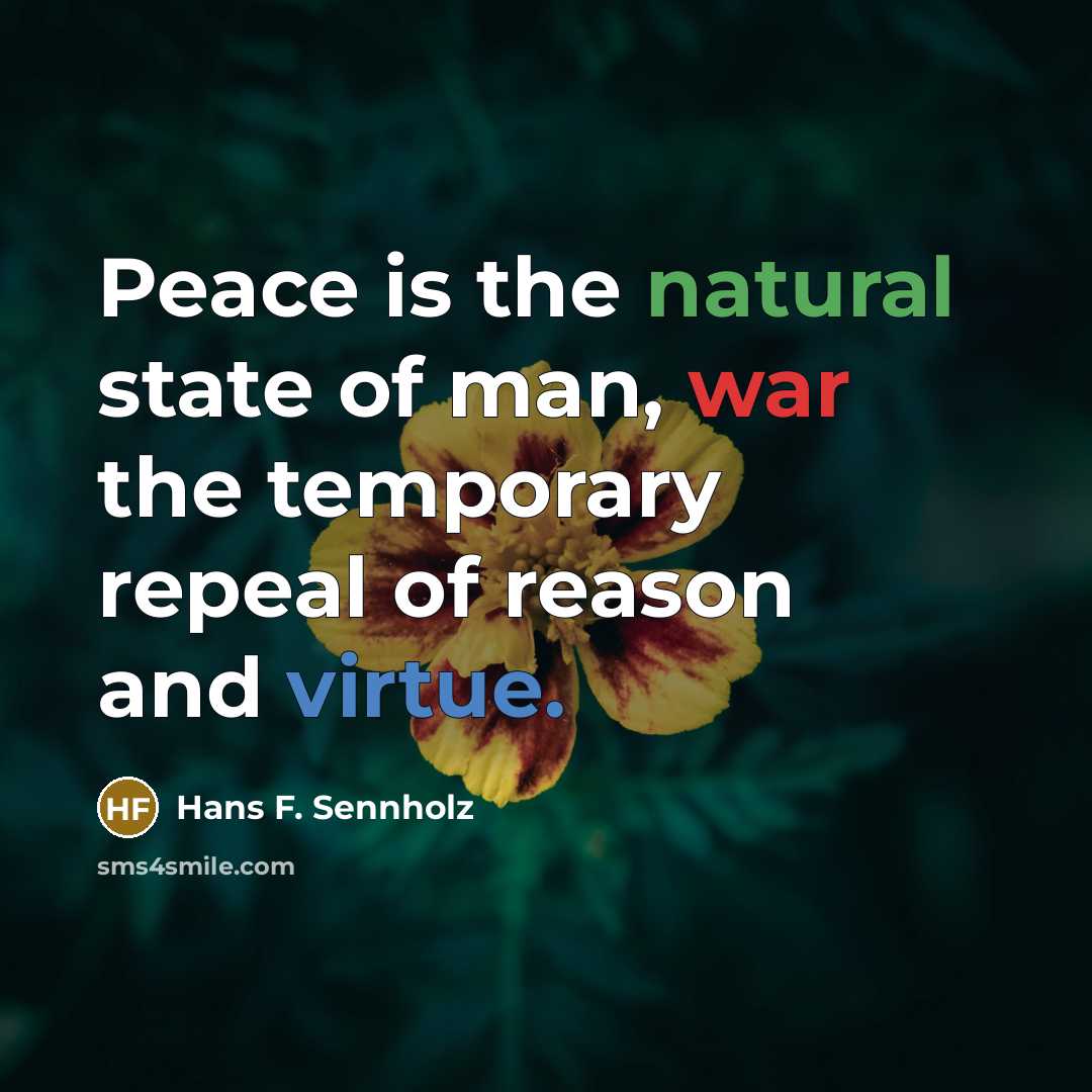 “Peace is the natural state of man, war the temporary…” quote by Hans F. Sennholz