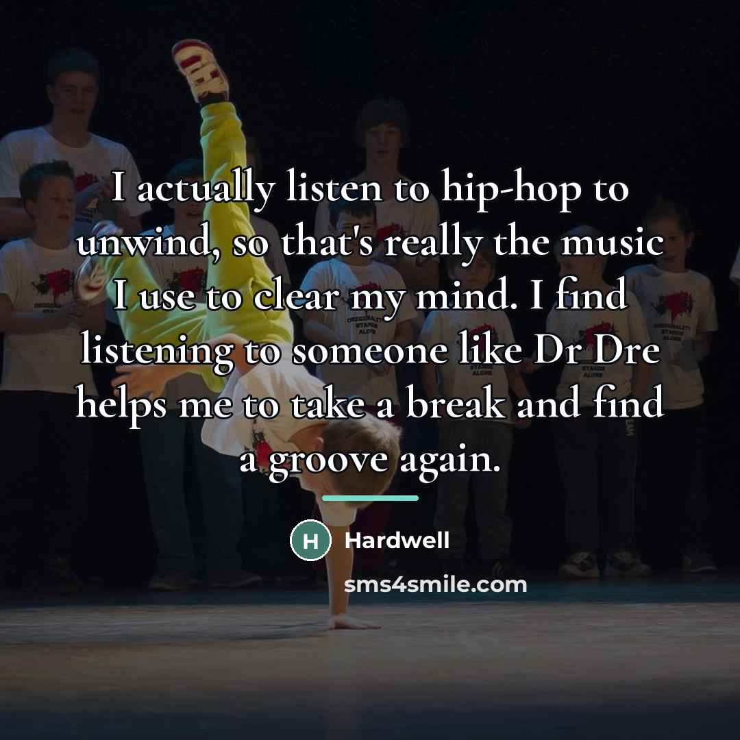 “I actually listen to hip-hop to unwind, so that's really…” quote by Hardwell
