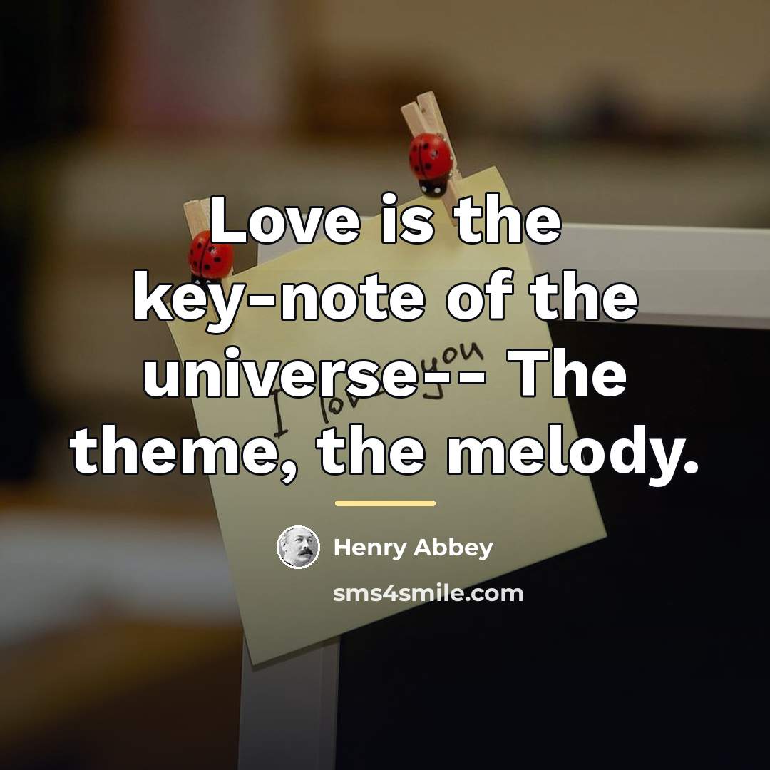 “Love is the key-note of the universe-- The theme, the…” quote by Henry Abbey