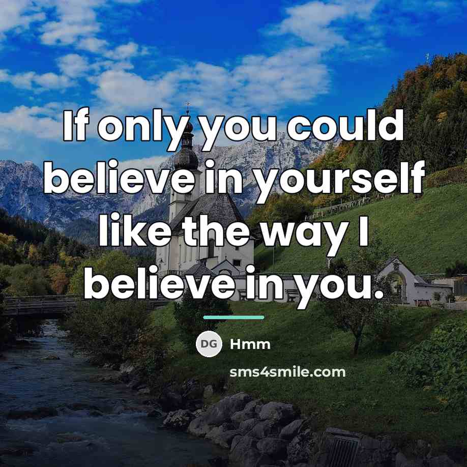 “If only you could believe in yourself like the way…” quote by Hmm