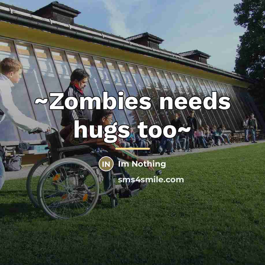 “~Zombies needs hugs too~…” quote by Im Nothing