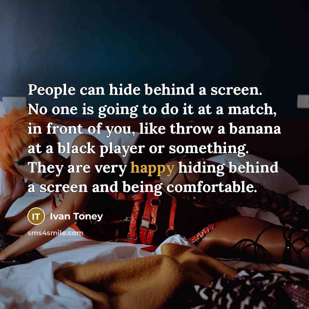 “People can hide behind a screen. No one is going…” quote by Ivan Toney
