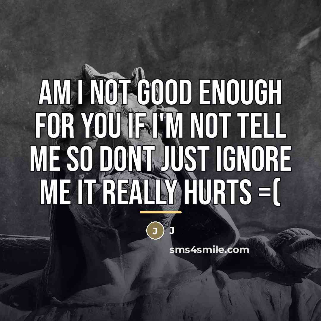 “Am I not good enough for you if I'm not…” quote by J