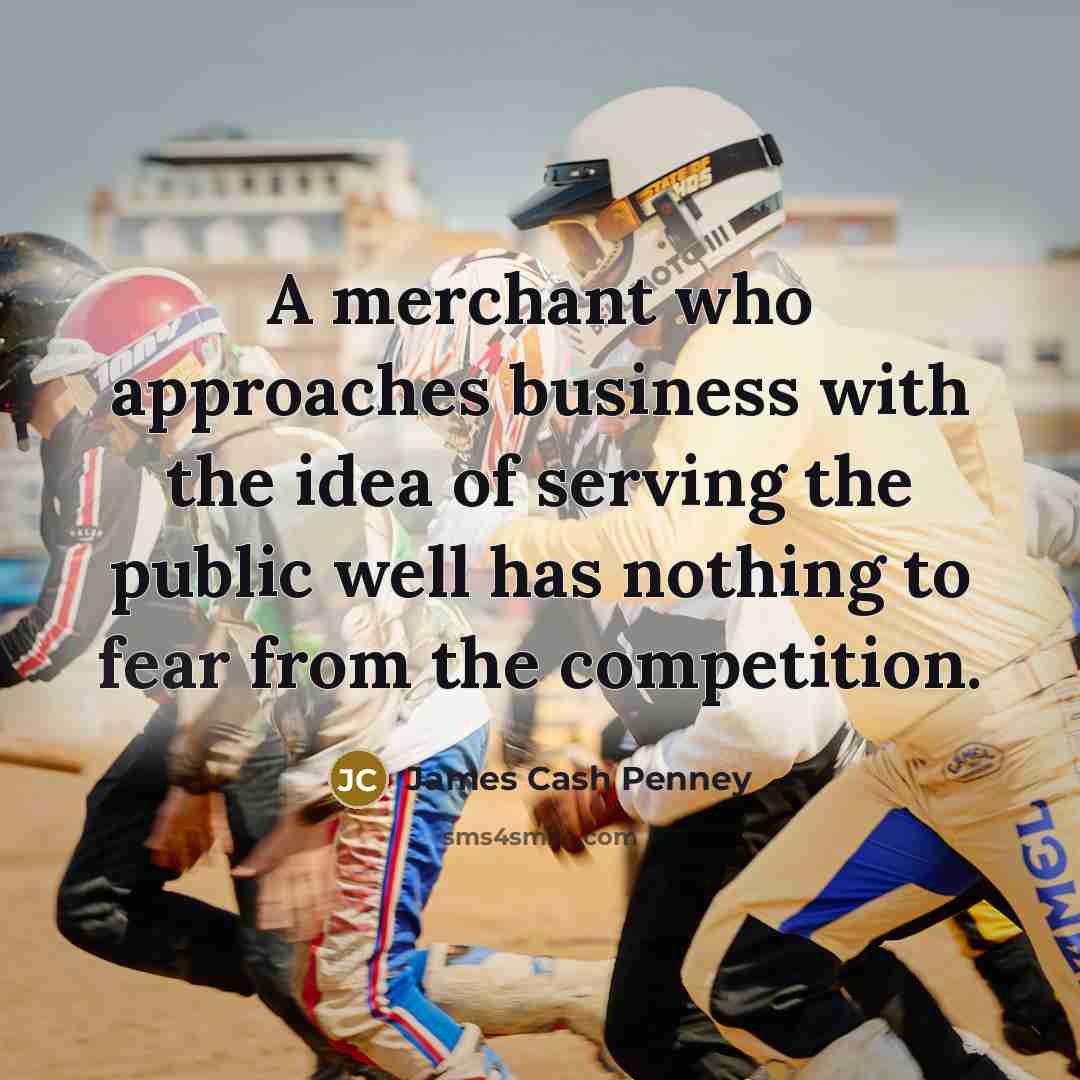 “A merchant who approaches business with the idea of serving…” quote by James Cash Penney