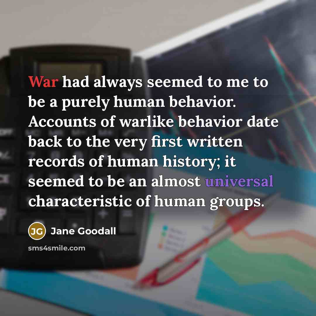“War had always seemed to me to be a purely…” quote by Jane Goodall